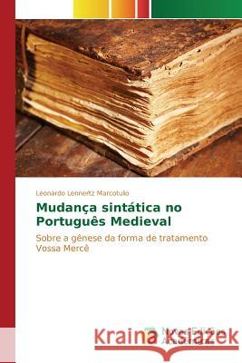 Mudança sintática no Português Medieval Marcotulio Leonardo Lennertz 9783639754124 Novas Edicoes Academicas - książka