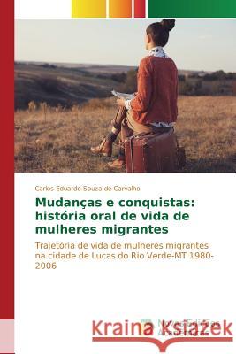 Mudanças e conquistas: história oral de vida de mulheres migrantes Souza de Carvalho Carlos Eduardo 9783639757125 Novas Edicoes Academicas - książka