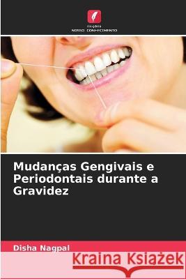Mudan?as Gengivais e Periodontais durante a Gravidez Disha Nagpal 9786205617403 Edicoes Nosso Conhecimento - książka