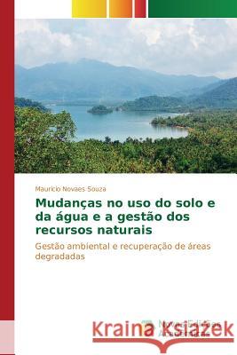 Mudanças no uso do solo e da água e a gestão dos recursos naturais Novaes Souza Maurício 9786130155476 Novas Edicoes Academicas - książka