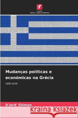 Mudan?as pol?ticas e econ?micas na Gr?cia D'Jord' Shimon 9786205703908 Edicoes Nosso Conhecimento - książka