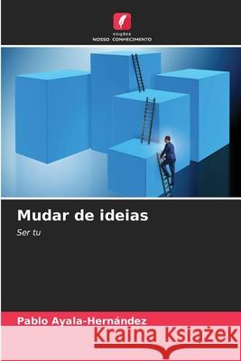 Mudar de ideias Ayala-Hernández, Pablo 9783330517530 Edições Nosso Conhecimento - książka