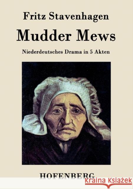 Mudder Mews: Niederdeutsches Drama in 5 Akten Fritz Stavenhagen 9783843046565 Hofenberg - książka