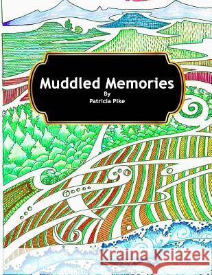 Muddled Memories: Coloring in Book for Adults Patricia Pike 9780473336844 Reshwity Publishers - książka