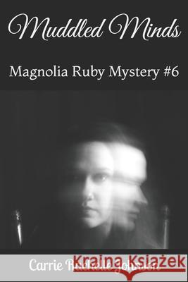 Muddled Minds: Magnolia Ruby Mystery #6 Carrie Rachelle Johnson 9781731533852 Independently Published - książka