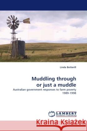 Muddling through or just a muddle : Australian government responses to farm poverty 1989-1998 Botterill, Linda 9783838333380 LAP Lambert Academic Publishing - książka