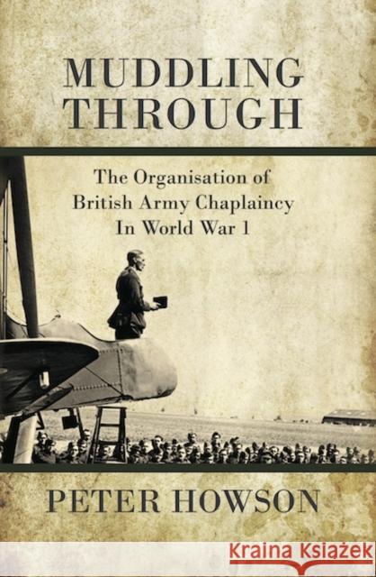 Muddling Through: The Organisation of British Army Chaplaincy in World War One Howson, Peter 9781909982277 Helion & Company - książka