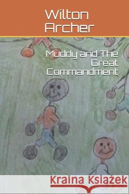 Muddy and The Great Commandment Annie Archer Matthew McKinnie Wilton Archer 9781675352731 Independently Published - książka