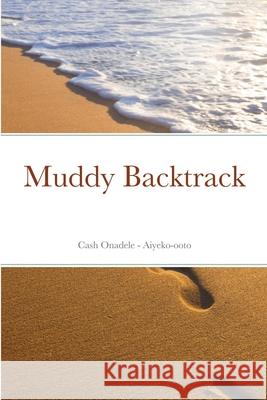 Muddy Backtrack Cash Onadele 9781667174761 Lulu.com - książka