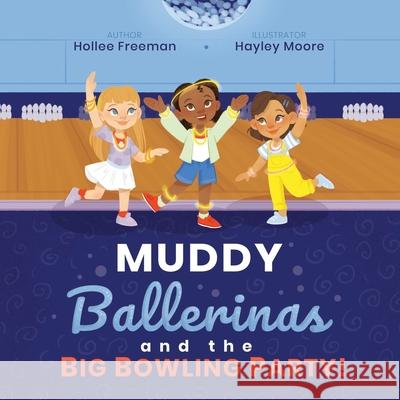 Muddy Ballerinas and the Big Bowling Party Hollee Raye Freeman, Hayley Moore 9781649213129 R. R. Bowker - książka