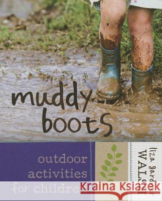 Muddy Boots: Outdoor Activities for Children Liza Gardner Walsh 9781608933709 Down East Books - książka