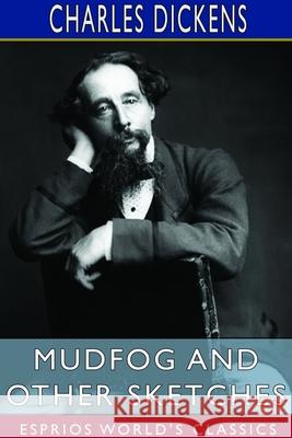 Mudfog and Other Sketches (Esprios Classics) Charles Dickens 9781714568215 Blurb - książka