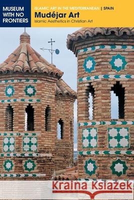 Mudéjar Art: Islamic Aesthetics in Christian Art Borrás Gualís, Gonzalo M. 9783902782144 Museum Ohne Grenzen (Museum with No Frontiers - książka