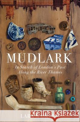 Mudlark: In Search of London's Past Along the River Thames Lara Maiklem 9781631494963 Liveright Publishing Corporation - książka