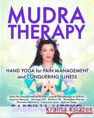 MUDRA Therapy: Hand Yoga for Pain Management and Conquering Illness Mesko Ph. D. H., Sabrina 9780615879857 Mudra Hands Publishing - książka