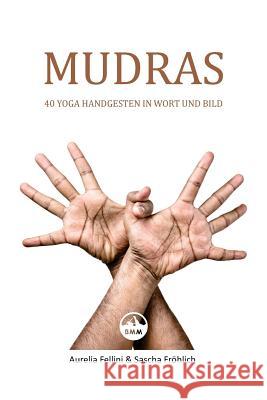 MUDRAS - 40 Yoga Handgesten in Wort und Bild Froehlich, Sascha 9781500327576 Createspace - książka