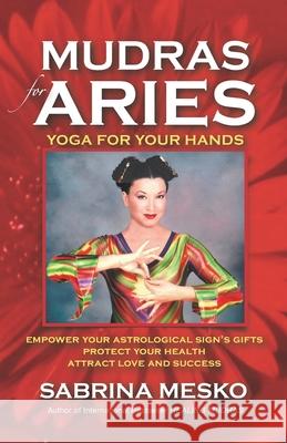 Mudras for Aries: Yoga for your Hands Mesko, Sabrina 9780615917221 Mudra Hands Publishing - książka