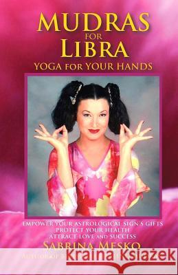 Mudras for Libra: Yoga for your Hands Mesko, Sabrina 9780615920924 Mudra Hands Publishing - książka