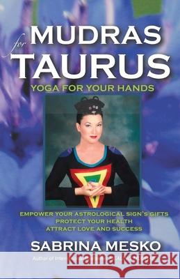 Mudras for Taurus: Yoga for your Hands Mesko, Sabrina 9780615917610 Mudra Hands Publishing - książka