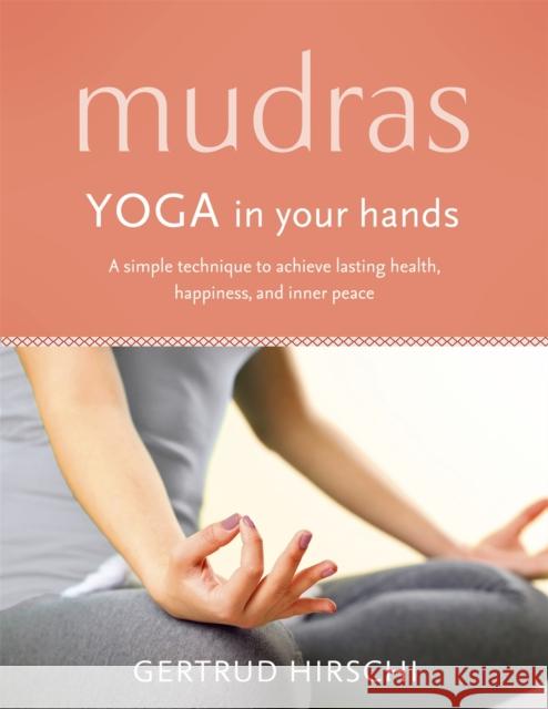 Mudras: Yoga In Your Hands Gertrud Hirschi 9781473632134 Hodder & Stoughton - książka