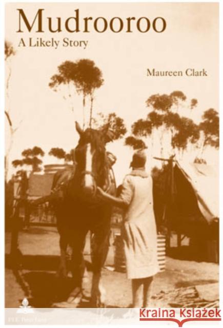 Mudrooroo: A Likely Story: Identity and Belonging in Postcolonial Australia Clark, Maureen 9789052013565 European Interuniversity Press - książka