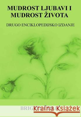 Mudrost Ljubavi I Mudrost Zivota: Drugo Enciklopedijsko Izdanje Brigita Colic 9781719485173 Createspace Independent Publishing Platform - książka