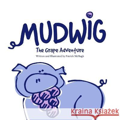 MUDWIG The Grape Adventure Patrick McHugh   9798367106725 Independently Published - książka