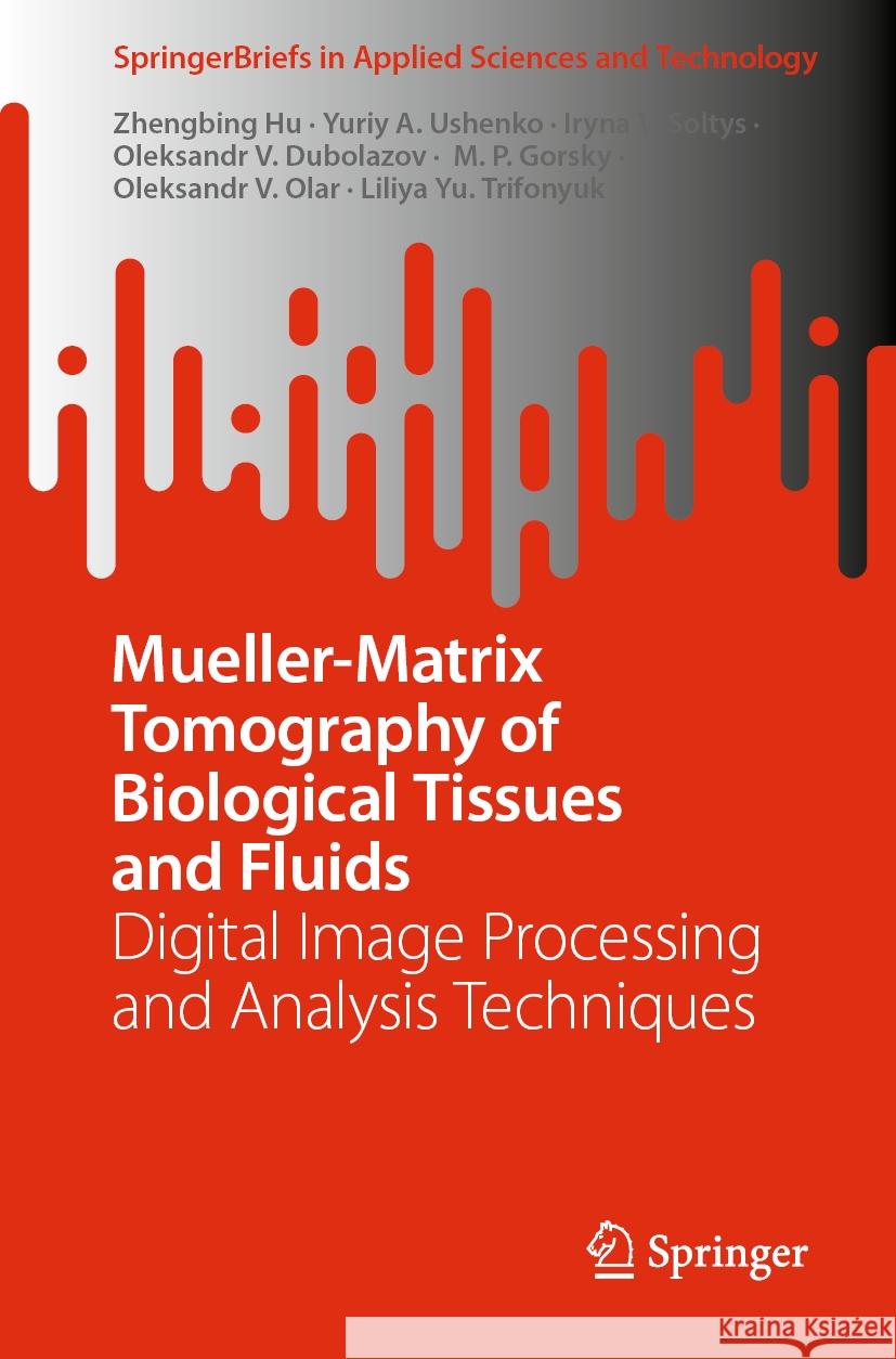 Mueller-Matrix Tomography of Biological Tissues and Fluids: Digital Image Processing and Analysis Techniques Zhengbing Hu Yuriy A. Ushenko Iryna V. Soltys 9789819982271 Springer - książka