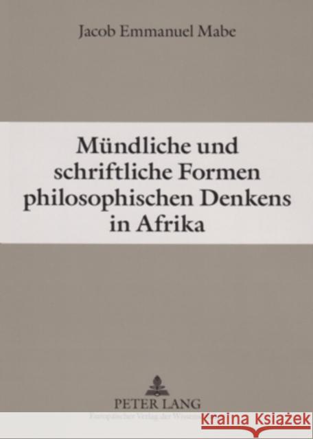 Muendliche Und Schriftliche Formen Philosophischen Denkens in Afrika: Grundzuege Einer Konvergenzphilosophie Mabe, Jacob E. 9783631543979 Peter Lang Gmbh, Internationaler Verlag Der W - książka