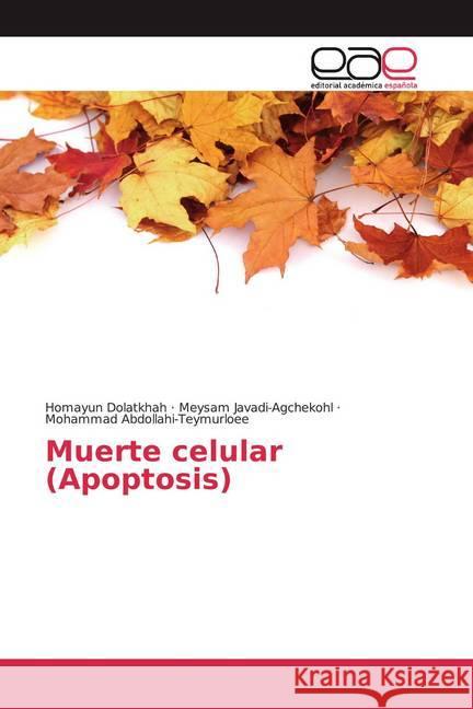 Muerte celular (Apoptosis) Dolatkhah, Homayun, Javadi-Agchekohl, Meysam, Abdollahi-Teymurloee, Mohammad 9786200382986 Editorial Académica Española - książka