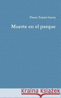 Muerte en el parque Floren Tejed 9781291535822 Lulu.com - książka