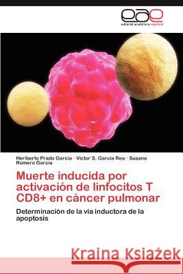 Muerte Inducida Por Activacion de Linfocitos T Cd8+ En Cancer Pulmonar Heriberto Prad V. Ctor S. Gar Susana Romer 9783848476640 Editorial Acad Mica Espa Ola - książka