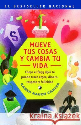 Mueve Tus Cosas y Cambia Tu Vida (Move Your Stuff, Change Your Life): Como El Feng Shui Te Puede Traer Amor, Dinero, Respeto y Felicidad (How to Use F Carter, Karen Rauch 9780743210959 Fireside Books - książka