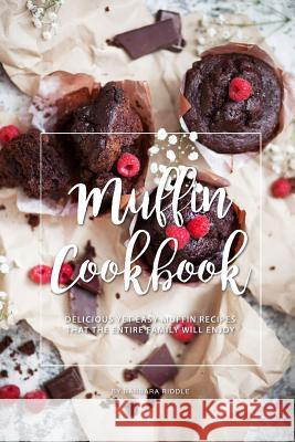 Muffin Cookbook: Delicious Yet Easy Muffin Recipes That the Entire Family Will Enjoy Barbara Riddle 9781094734934 Independently Published - książka