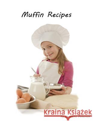 Muffin Recipes: 24 delicious recipes, Perfect for Breakfast, Every recipe has space for notes, Popovers, Banana, Rhubarb and more Christina Peterson 9781077751064 Independently Published - książka