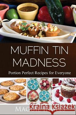 Muffin Tin Madness Maggie Ingles 9781482673524 Createspace - książka