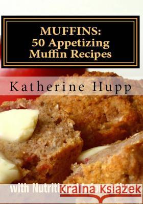 Muffins: 50 Appetizing Muffin Recipes with Nutritional Information Katherine Hupp 9781492866510 Createspace - książka