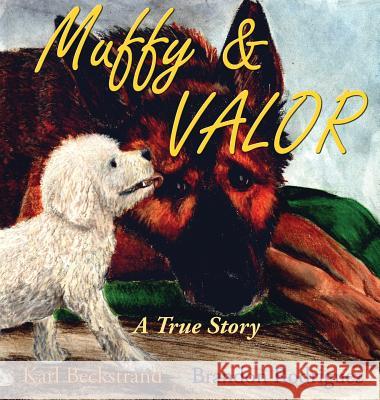 Muffy & Valor: A True Dog Story Beckstrand, Karl 9780985398842 Premio Publishing & Gozo Books - książka