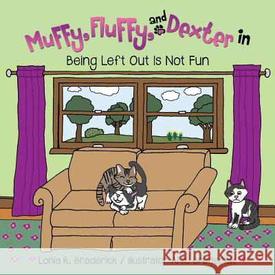 Muffy, Fluffy, and Dexter in BEING LEFT OUT IS NOT FUN Lonia R Broderick, Al R Broderick 9781626978485 Xulon Press - książka