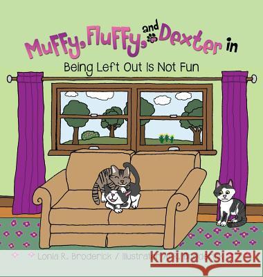 Muffy, Fluffy, and Dexter in Being Left Out Is Not Fun Lonia R Broderick, Al R Broderick 9781628392555 Xulon Press - książka