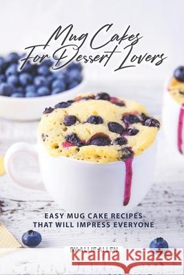 Mug Cakes for Dessert Lovers: Easy Mug Cake Recipes That Will Impress Everyone Allie Allen 9781690086383 Independently Published - książka