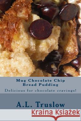 Mug Chocolate Chip Bread Pudding A. L. Truslow 9781500370152 Createspace - książka