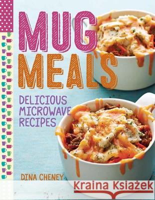 Mug Meals: Delicious Microwave Recipes Dina Cheney 9781627109161 Taunton Press - książka