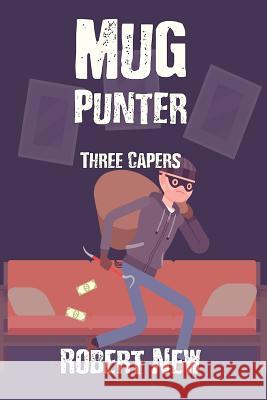 Mug Punter: Three Capers Robert New 9780648327349 Tale Publishing - książka