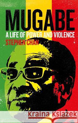 Mugabe: A Life of Power and Violence Stephen Chan 9781350442467 Bloomsbury Academic (JL) - książka