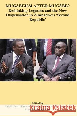 Mugabeism after Mugabe?: Rethinking Legacies and the New Dispensation in Zimbabwe's 'Second Republic' Fidelis Peter Thomas Duri Ngonidzashe Marongwe Munyaradzi Mawere 9781779296252 Africa Talent Publishers - książka