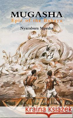 Mugasha: Epic of the Bahaya Nyambura Mpesha 9789966250643 East African Educational Publishers Ltd - książka
