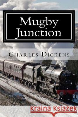 Mugby Junction Charles Dickens 9781981749454 Createspace Independent Publishing Platform - książka