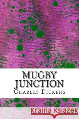 Mugby Junction: (Charles Dickens Classics Collection) Charles Dickens 9781502961747 Createspace - książka