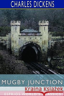 Mugby Junction (Esprios Classics) Charles Dickens 9781714576661 Blurb - książka